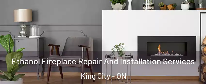  Ethanol Fireplace Repair And Installation Services King City - ON