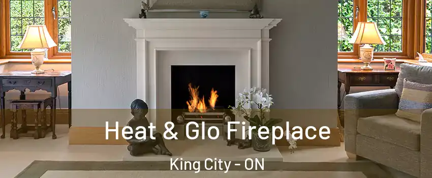  Heat & Glo Fireplace King City - ON